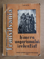 Ion Suta - Transilvania, himera ungarismului iredentist