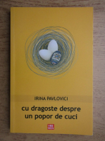 Anticariat: Irina Pavlovici - Cu dragoste despre un popor de cuci