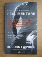 Anticariat: John La Puma - Realimentare. Un plan de alimentatie de 24 de zile pentru a topi grasimea, a creste nivelul testosteronului si a spori puterea si rezistenta