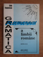 Livia Fumurescu - Gramatica restructurata a limbii romane
