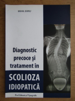 Anticariat: Mihai Jianu - Diagnostic precoce si tratament in scolioza idiopatica