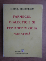 Mihail Diaconescu - Farmecul dialecticii si fenomenologia narativa
