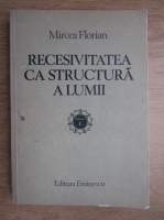 Mircea Florian - Recesivitatea ca structura a lumii (volumul 1)