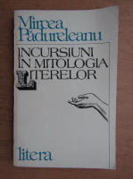 Anticariat: Mircea Padureleanu - Incursiuni in mitologia literelor