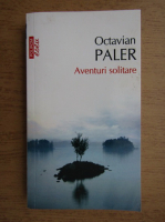 Octavian Paler - Aventuri solitare