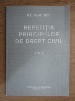 P C Vlachide - Repetitia principiilor de drept civil (volumul 1)