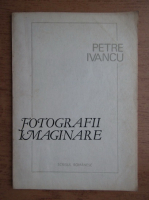 Petre Ivancu - Fotografii imaginare