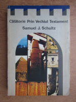 Samuel J. Schultz - Calatorie prin Vechiul Testament