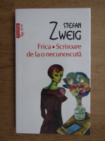 Stefan Zweig - Frica. Scrisoare de la o necunoscuta (Top 10+)