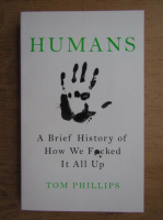 Tom Phillips - Humans. A brief history of how we fucked it all up
