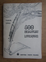 Anticariat: Tudor Opris - 500 debuturi literare. Istoria debutului scolar al scriitorilor romani (1820-1980)