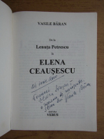 Vasile Baran - De la Lenuta Petrescu la Elena Ceausescu (cu autograful autorului)