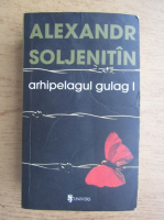 Alexandr Soljenitin - Arhipelagul Gulag (volumul 1)