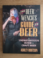 Ashley Routson - The beer Wench's guide to beer