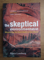 Bjorn Lomborg - The skeptical enviromentalist. Measuring the Real State of the World