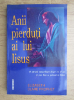 Anticariat: Elizabeth Clare Prophet - Anii pierduti ai lui Iisus