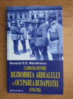 G. Mardarescu - Campania pentru dezrobirea Ardealului si ocuparea Budapestei