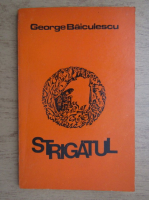 Anticariat: George Baiculescu - Strigatul