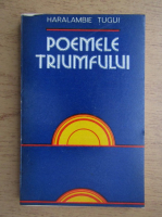 Haralambie Tugui - Poemele triumfului