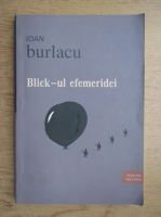Ioan Burlacu - Blick-ul efemeridei