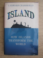 J. Edward Chamberlin - Island. How islands transforms the world