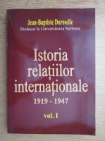 Jean Baptiste Duroselle - Istoria relatiilor internationale 1919-1947 (volumul 1)