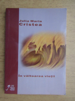 Julia Maria Cristea - In valtoarea vietii