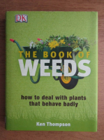 Ken Thompson - The book of weeds. How to deal with plants that behave badly