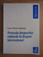 Laura-Maria Craciunean - Protectia drepturilor culturale in dreptul international