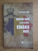 Lucia Hossu Longin - Oameni mari care au facut Romania mare