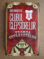 Anticariat: Lucy Ribchester - Clubul clepsidrelor. Vreme sufragetelor