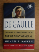Michael E. Haskew - De Gaulle. Lessons in leadership from the defiant general
