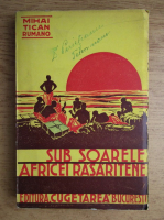 Mihai Tican Rumano - Sub soarele Africei Rasaritene (1940)