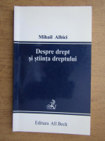 Mihail Albici - Despre drept si stiinta dreptului