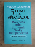 Anticariat: Mihnea Gheorghiu - 5 lumi ca spectacol