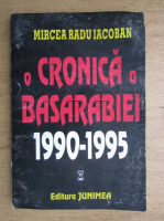 Mircea Radu Iacoban - O cronica a Basarabiei (volumul 1)
