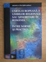 Monica Caluser - Carta europeana a limbilor regionale sau minoritare in Romania. Intre norme si practici