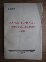 Nicolae Iorga - Neamul romanesc in Ardeal si Tara Ungureasca la 1906 (1939)
