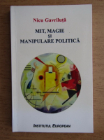 Nicu Gavriluta - Mit, magie si manipulare politica