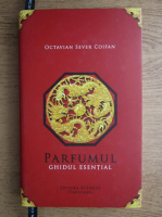 Octavian Sever Coifan - Parfumul, ghidul esential