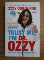 Ozzy Osbourne, Chris Ayres - Trust me, I'm Dr. Ozzy. Advice from rock's ultimate survivor