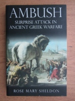 Rose Mary Sheldon - Ambush. Surprise attack in Ancient Greek warfare