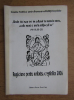 Rugaciune pentru unitatea crestinilor 2006