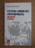 Anticariat: Sara Antonelli - Cultura americana contemporana din anii '60 la Bush Jr.