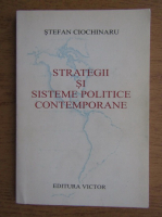 Anticariat: Stefan Ciochinaru - Strategii si sisteme politice contemporane