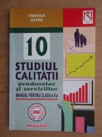 Tantica Petre - Studiul calitatii produselor si serviciilor. Manual pentru clasa a X-a (2002)