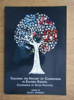 Teaching the history of communism in Eastern Europe. Compendium of good practices
