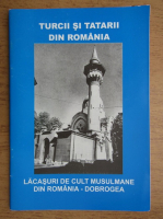 Turcii si tatarii din Romania. Lacasuri de cult musulmane din Romania, Dobrogea