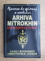 Vasili Mitrokhin, Christopher Andrew - Arhiva mitrokhin. KGB in Europa si in Vest