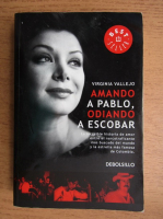 Virginia Vallejo - Amando a Pablo, odiando a Escobar